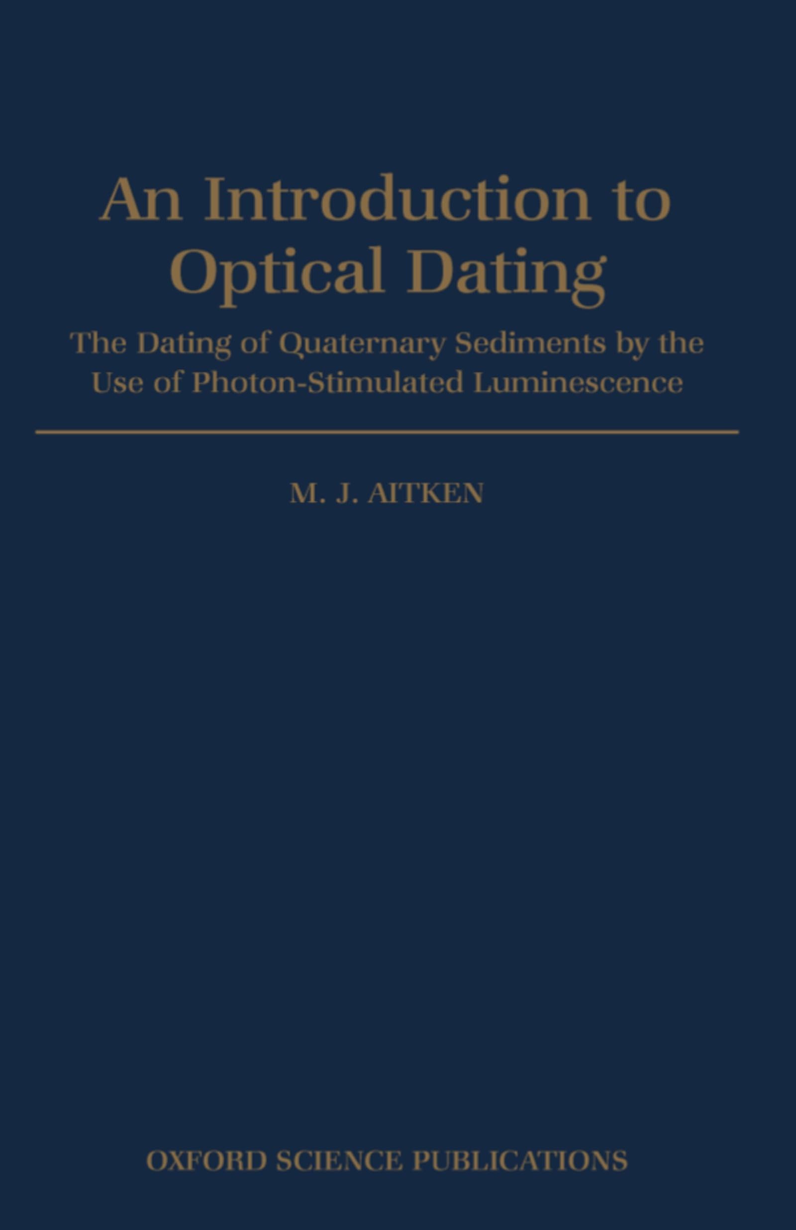 An Introduction to Optical Dating: The Dating of Quaternary Sediments by the Use of Photonstimulated Luminescence,Used