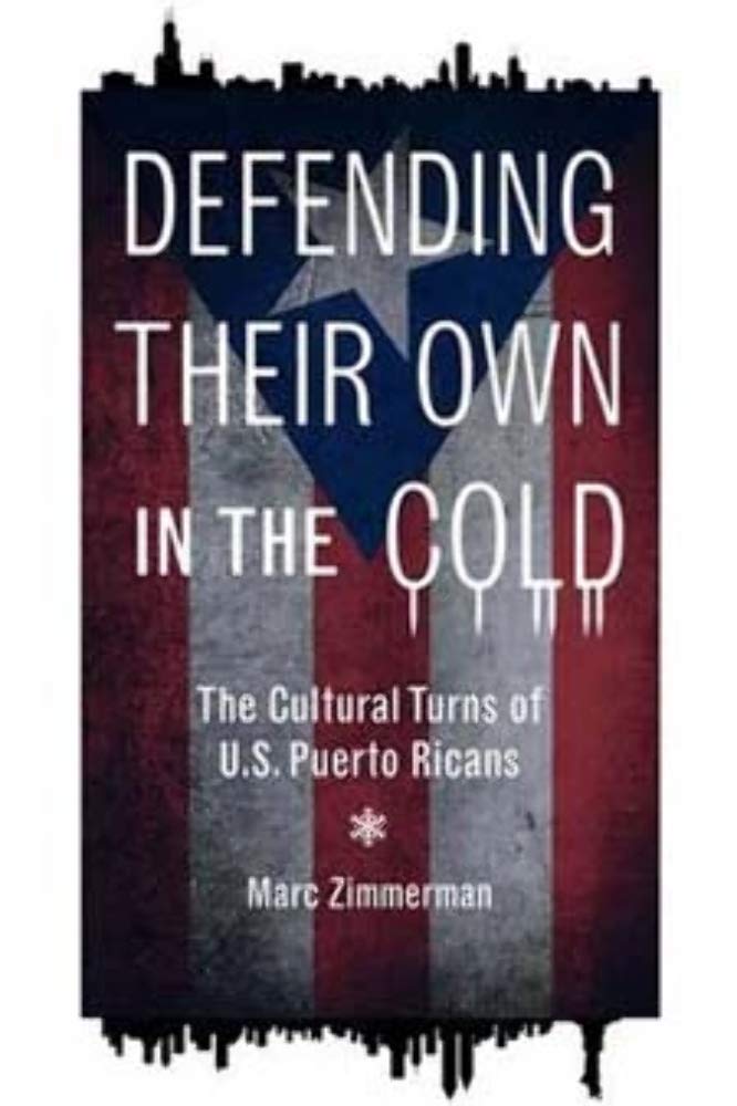 Defending Their Own in the Cold: The Cultural Turns of U.S. Puerto Ricans (Latinos in Chicago and Midwest),Used