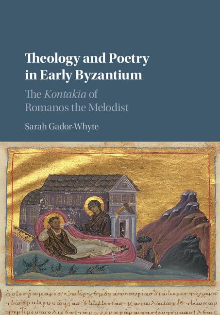 Theology and Poetry in Early Byzantium: The Kontakia of Romanos the Melodist,Used