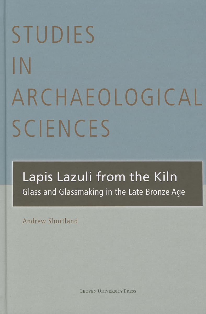 Lapis Lazuli from the Kiln: Glass and Glassmaking in the Late Bronze Age (Studies in Archaeological Sciences),New