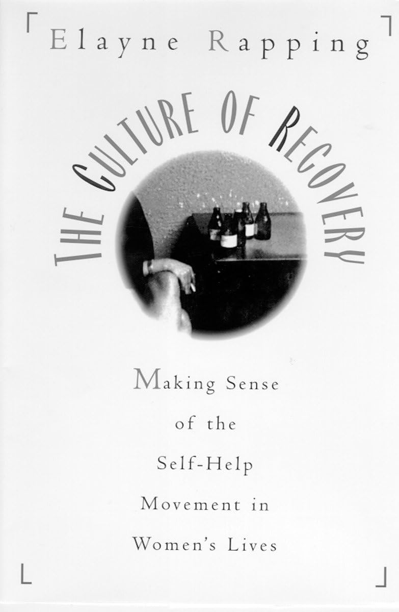 Culture Of Recovery: Making Sense Of The Selfhelp Movement In Women'S Lives,Used