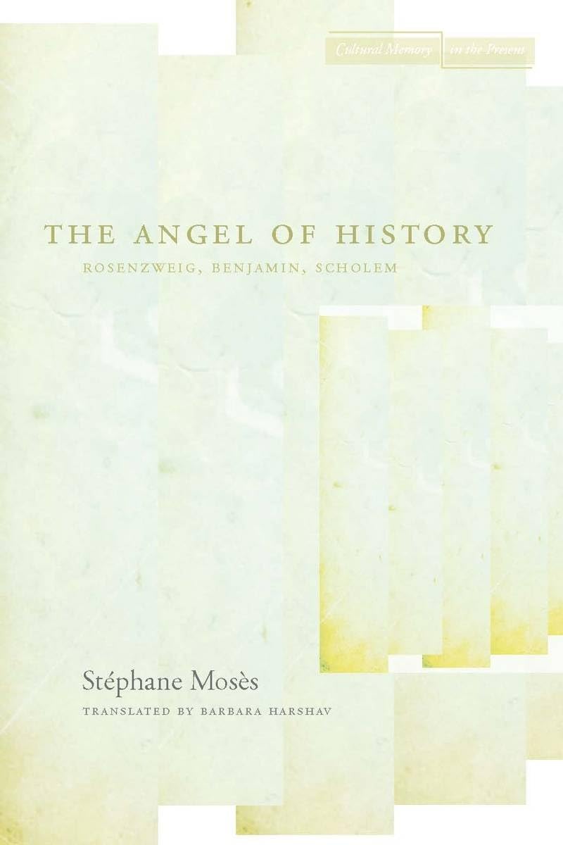 The Angel Of History: Rosenzweig, Benjamin, Scholem (Cultural Memory In The Present),New