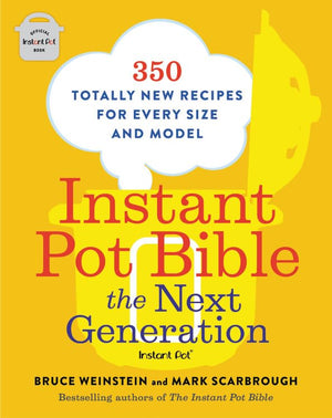 Instant Pot Bible: The Next Generation: 350 Totally New Recipes for Every Size and Model (Instant Pot Bible, 3),New