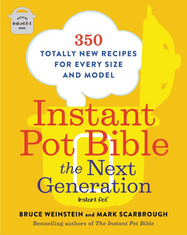 Instant Pot Bible: The Next Generation: 350 Totally New Recipes for Every Size and Model (Instant Pot Bible, 3),Used