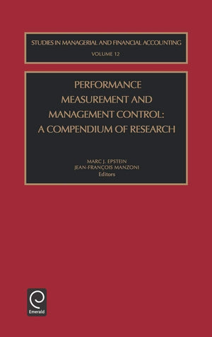 Performance Measurement and Management Control: A Compendium of Research (Studies in Managerial and Financial Accounting, 12),New