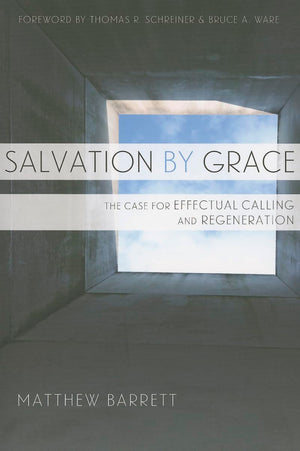 Salvation by Grace: The Case for Effectual Calling and Regeneration,Used