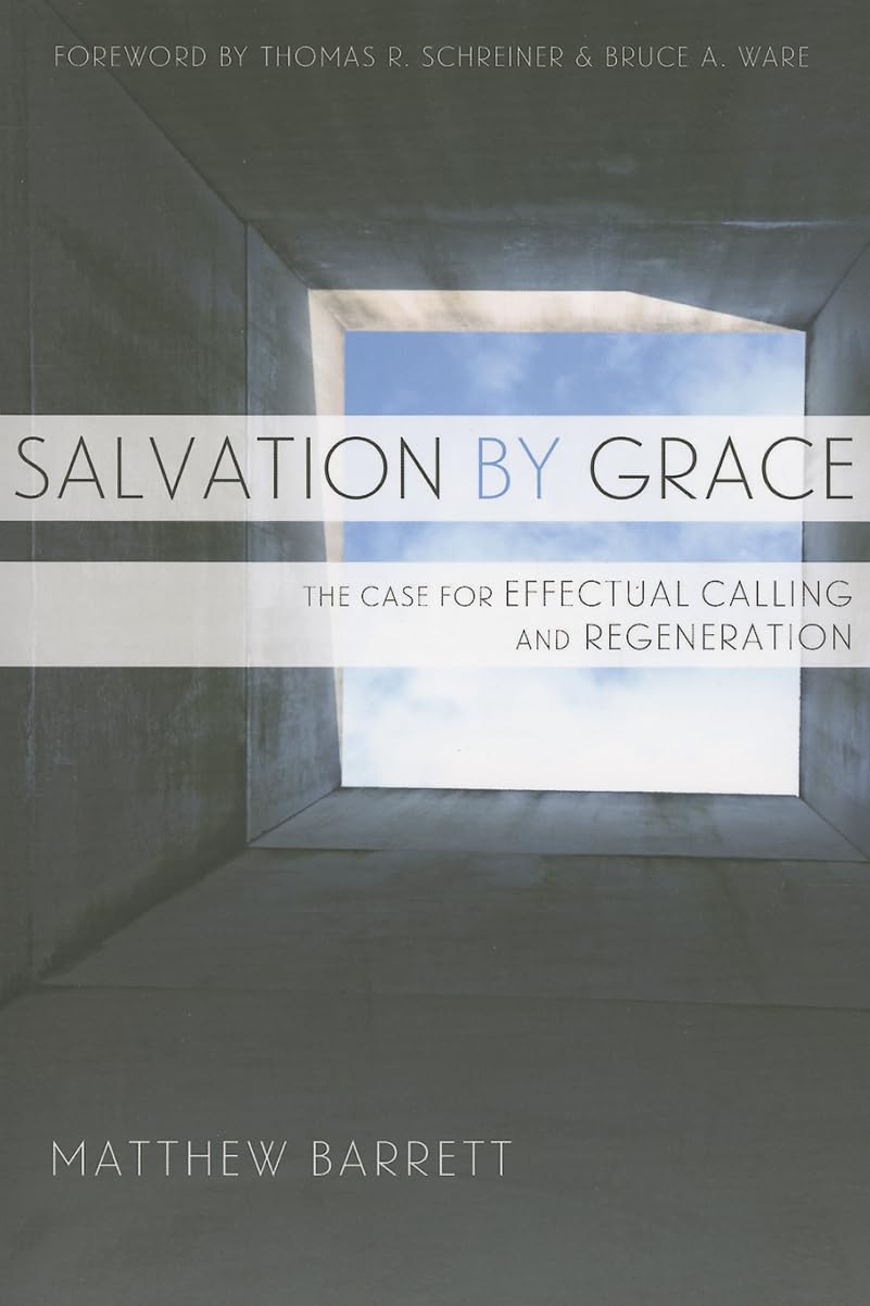 Salvation by Grace: The Case for Effectual Calling and Regeneration,Used