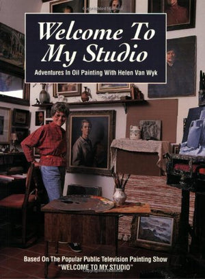 Welcome to My Studio: Adventures in Oil Painting,New