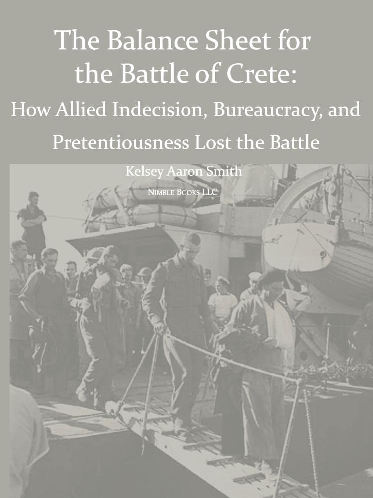 Why the Allies Lost the Battle of Crete: How Allied Indecision, Bureaucracy, and Pretentiousness Lost the Battle,Used
