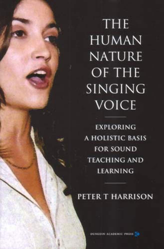 The Human Nature of the Singing Voice: Exploring a Holistic Basis for Sound Teaching and Learning,Used