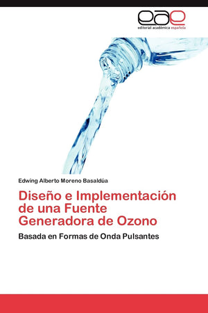 Diseo e Implementacin de una Fuente Generadora de Ozono: Basada en Formas de Onda Pulsantes (Spanish Edition),Used