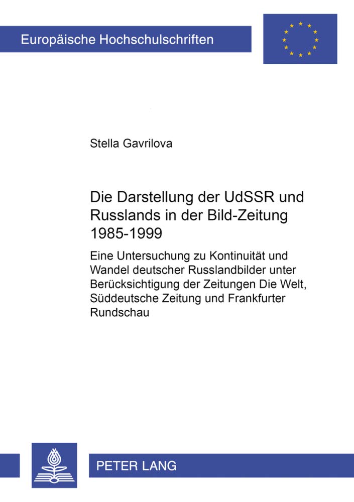 Die Darstellung Der Udssr Und Russlands In Der Bildzeitung 19851999: Eine Untersuchung Zu Kontinuitt Und Wandel Deutscher Russ,Used