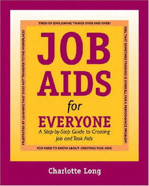 Job Aids For Everyone: A Stepbystep Guide To Creating Job And Task Aids,New