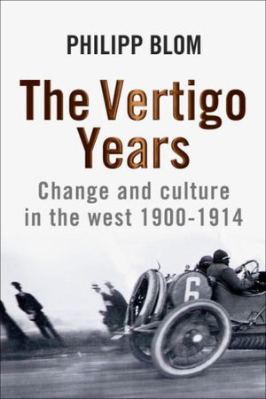 The Vertigo Years: Change And Culture In The West, 19001914,New