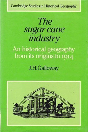 The Sugar Cane Industry: An Historical Geography from its Origins to 1914 (Cambridge Studies in Historical Geography, Series Num,Used