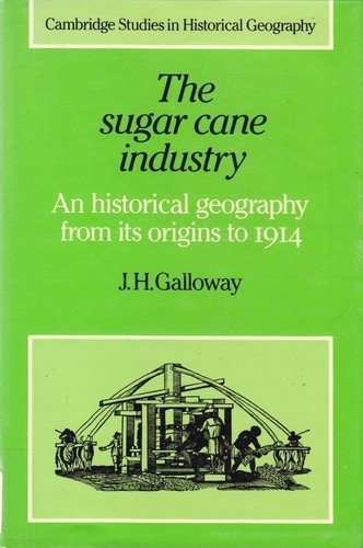 The Sugar Cane Industry: An Historical Geography from its Origins to 1914 (Cambridge Studies in Historical Geography, Series Num,Used