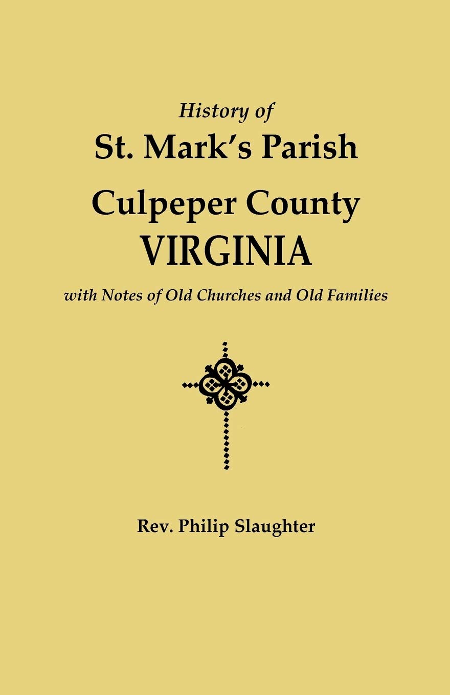 History of St. Mark's Parish, Culpeper County, Virginia, with Notes of Old Churches and Old Families,Used