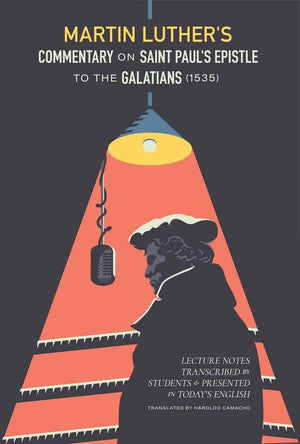 Martin Luther's Commentary on St. Paul's Epistle to the Galatians (1535): Lecture Notes Transcribed by Students and Presented in,Used