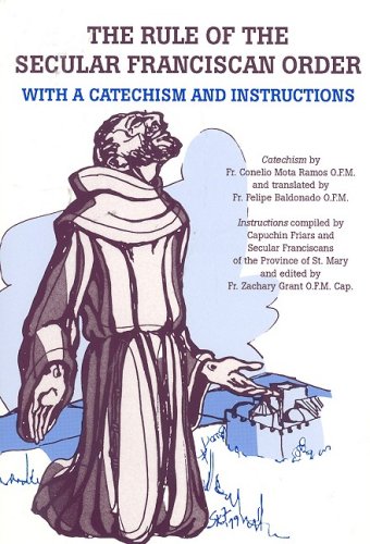 The Rule of the Secular Franciscan Order: With a Catechism and Instructions,New
