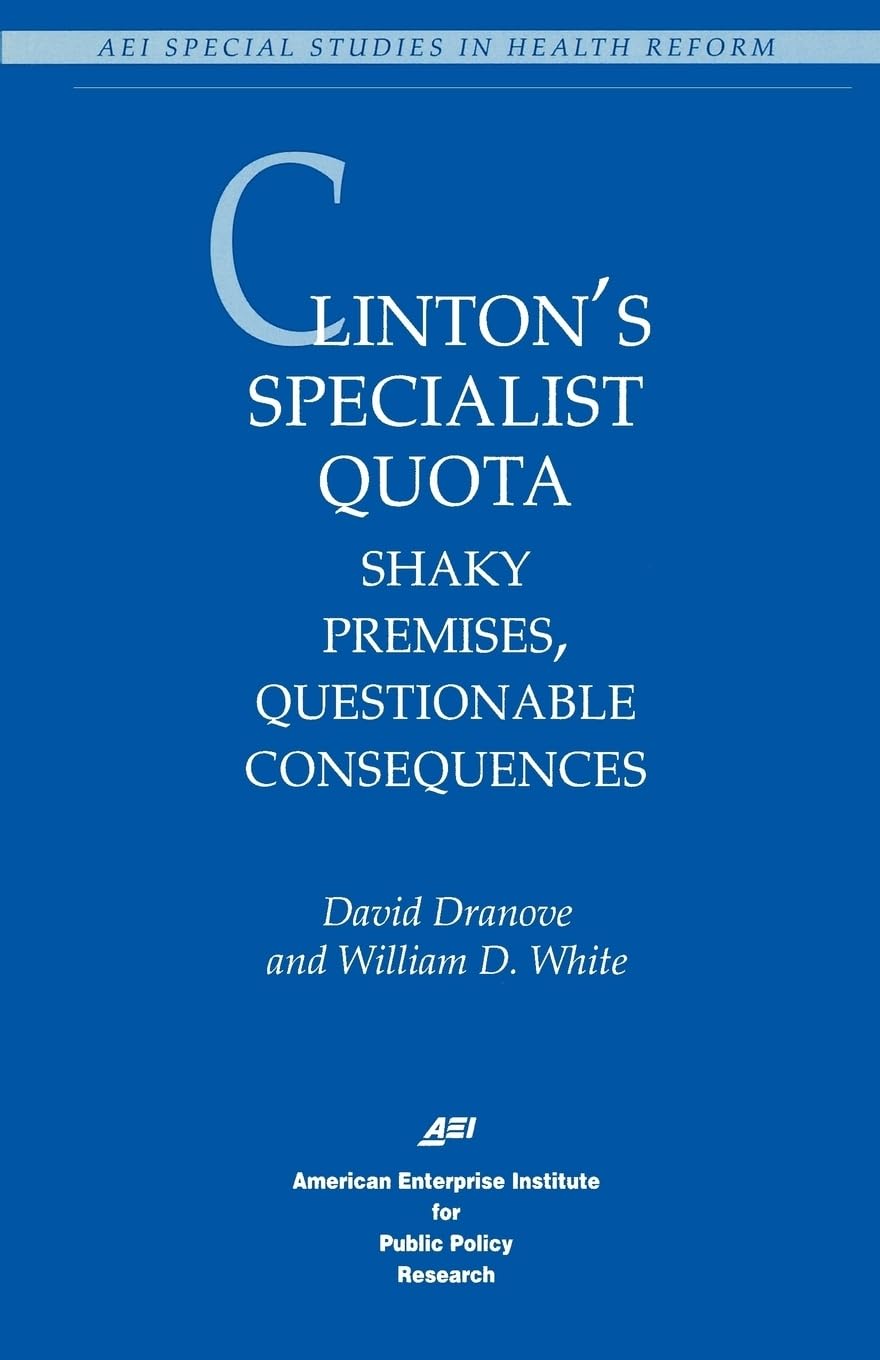 Clinton'S Specialist Quota: Shaky Premises, Questionable Consequences (Special Studies In Health Reform),Used