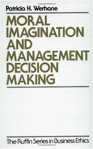 Moral Imagination and Management DecisionMaking (The ^ARuffin Series in Business Ethics),New