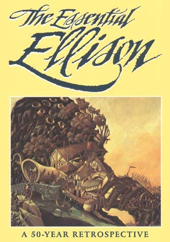 The Essential Ellison: A Fifty Year Retrospective (Ellison, Harlan)