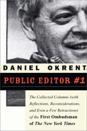 Public Editor #1: The Collected Columns (with Reflections, Reconsiderations, and Even a Few Retractions) of the First Ombudsman ,Used