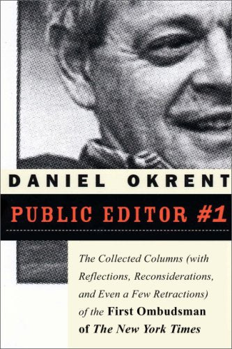 Public Editor #1: The Collected Columns (with Reflections, Reconsiderations, and Even a Few Retractions) of the First Ombudsman ,Used