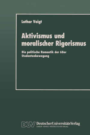 Aktivismus und moralischer Rigorismus: Die politische Romantik der 68er Studentenbewegung (German Edition),Used