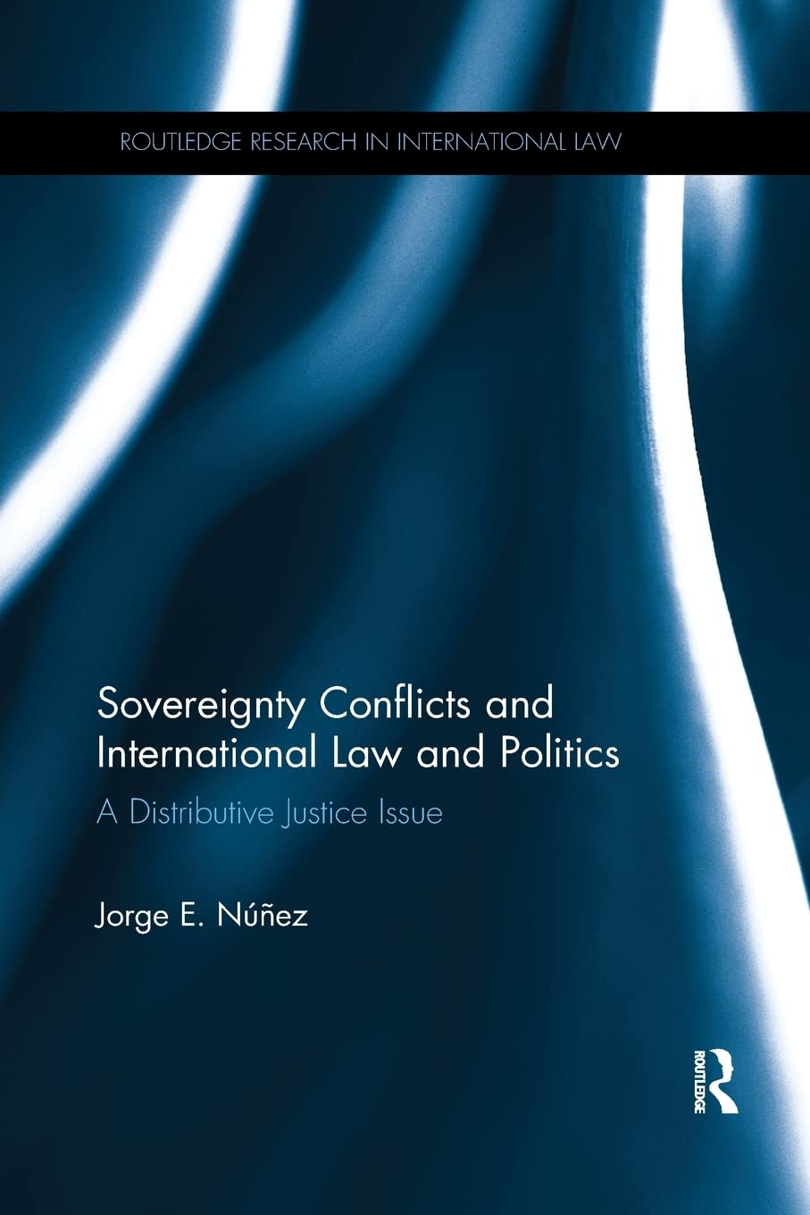 Sovereignty Conflicts and International Law and Politics: A Distributive Justice Issue (Routledge Research in International Law),Used