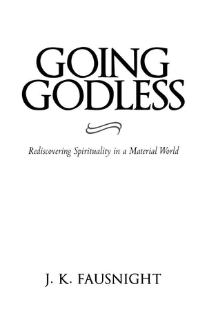 Going Godless: Rediscovering Spirituality In A Material World,Used