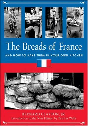 The Breads of France: And How to Bake Them in Your Own Kitchen,New