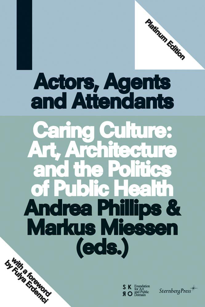Actors, Agents and Attendants: Caring Culture; Art, Architecture and the Politics of Health,Used