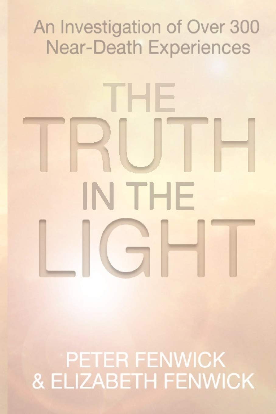 The Truth In The Light: An Investigation Of Over 300 Neardeath Experiences,Used
