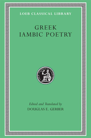 Greek Iambic Poetry: From The Seventh To The Fifth Centuries B.C. (Loeb Classical Library No. 259),New