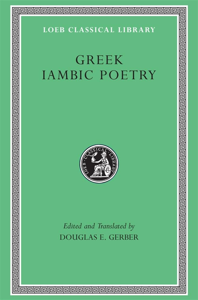Greek Iambic Poetry: From The Seventh To The Fifth Centuries B.C. (Loeb Classical Library No. 259),New