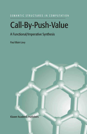 CallByPushValue: A Functional/Imperative Synthesis (Semantics Structures in Computation),Used