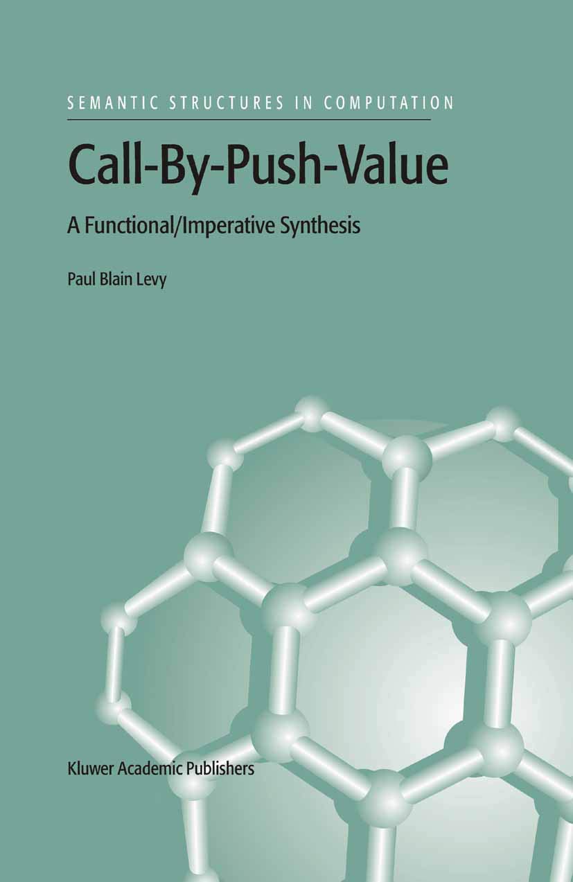 CallByPushValue: A Functional/Imperative Synthesis (Semantics Structures in Computation),Used
