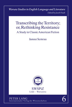 Transcribing The Territory; Or, Rethinking Resistance: A Study In Classic American Fiction (Warsaw Studies In English Language A,Used