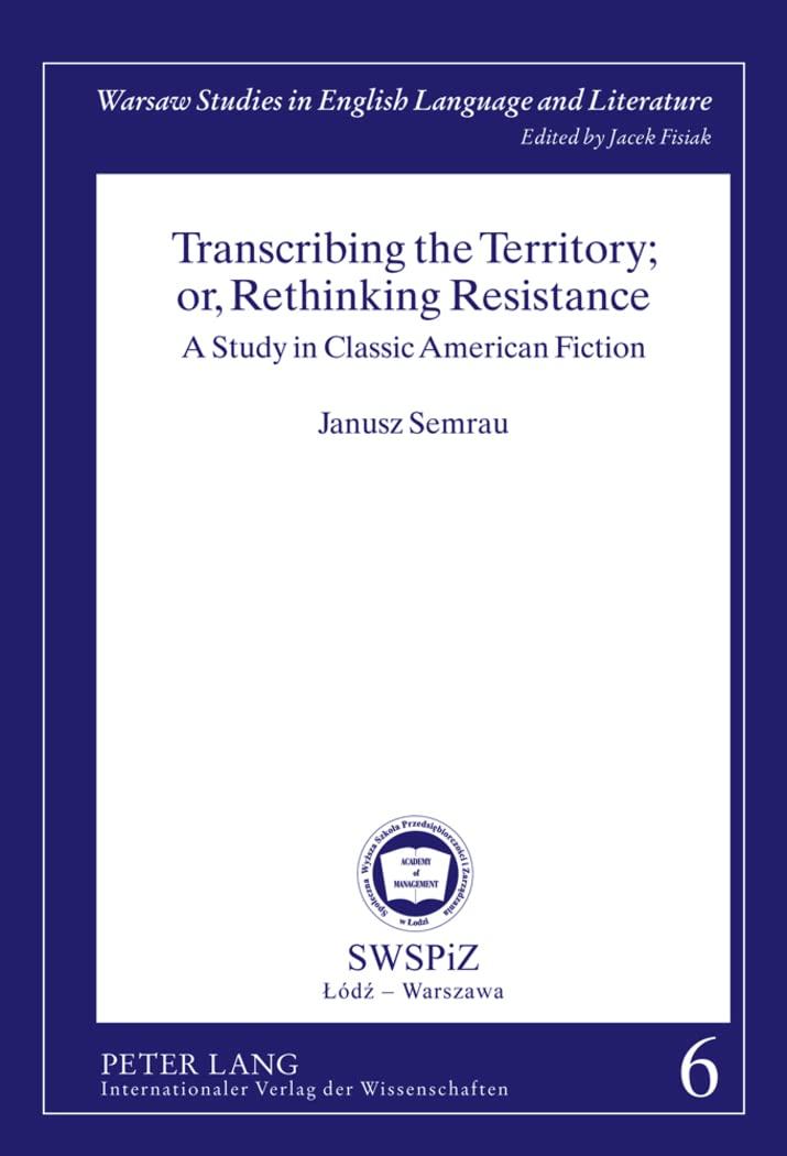 Transcribing The Territory; Or, Rethinking Resistance: A Study In Classic American Fiction (Warsaw Studies In English Language A,Used