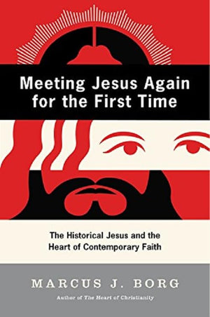 Meeting Jesus Again for the First Time: The Historical Jesus and the Heart of Contemporary Faith,Used