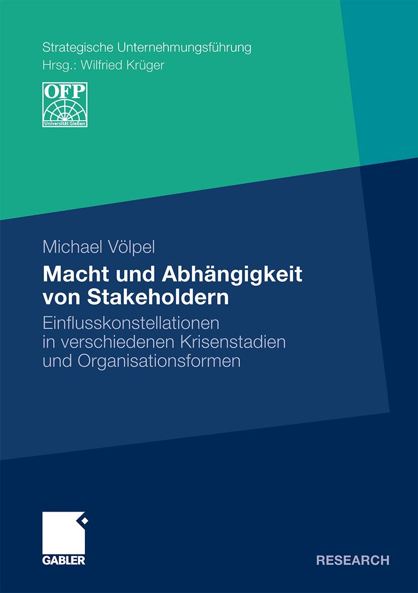Macht und Abhängigkeit von Stakeholdern: Einflusskonstellationen in verschiedenen Krisenstadien und Organisationsformen (Strategische Unternehmungsführung) (German Edition)