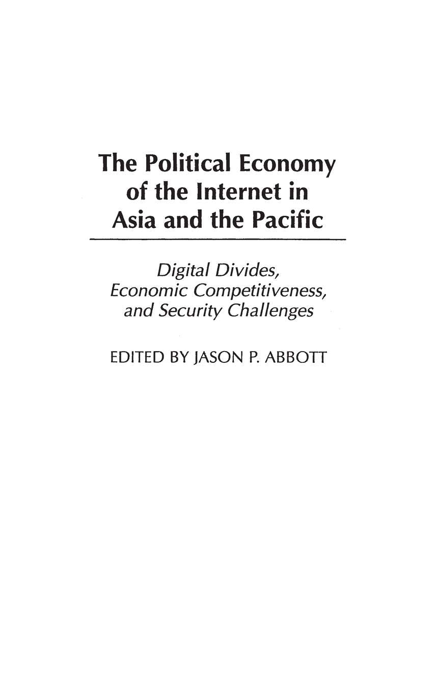 The Political Economy of the Internet in Asia and the Pacific: Digital Divides, Economic Competitiveness, and Security Challenge,Used
