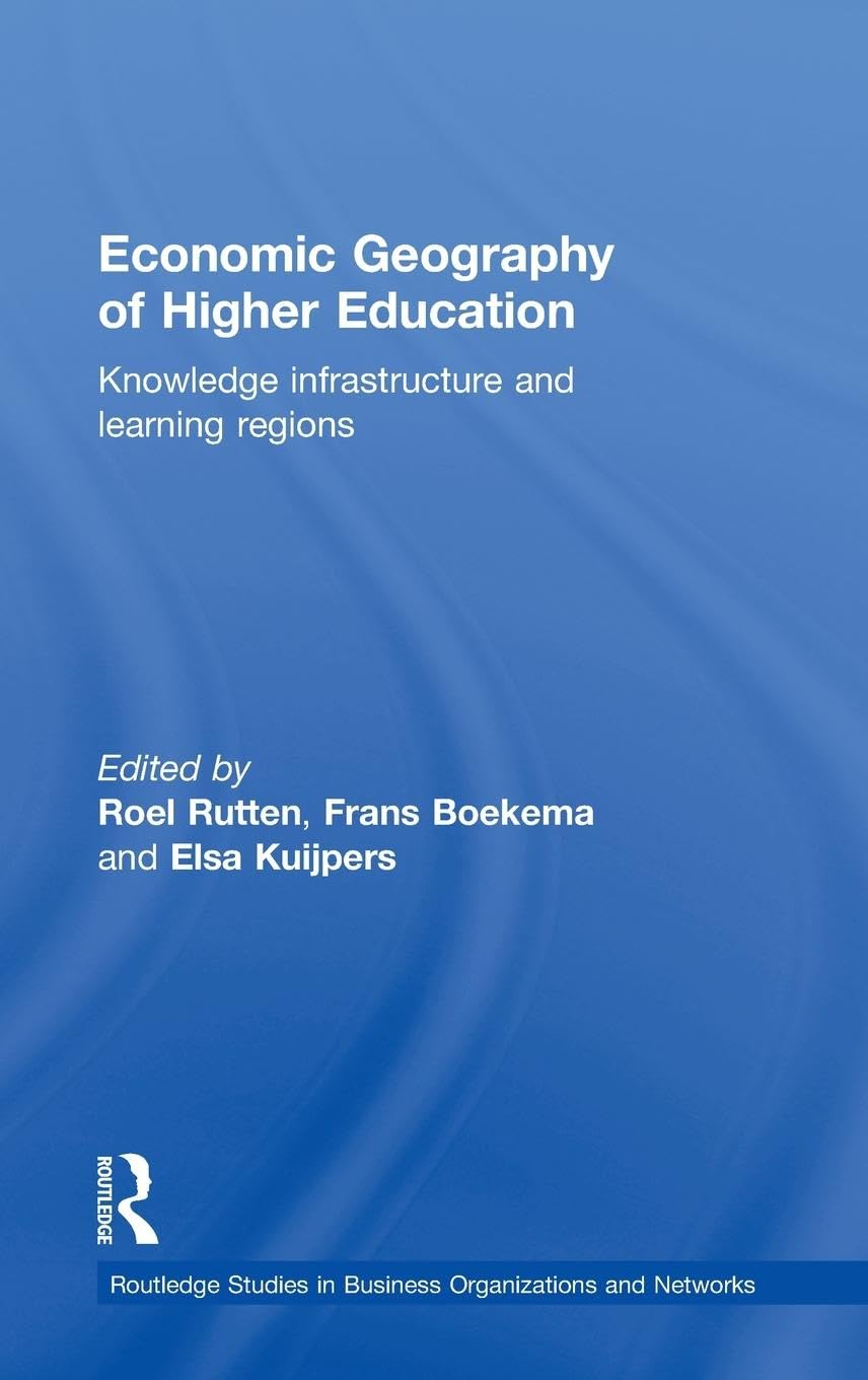 Economic Geography of Higher Education: Knowledge, Infrastructure and Learning Regions (Routledge Studies in Business Organizati,Used