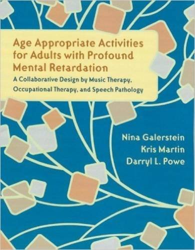 Age Appropriate Activities for Adults with Profound Mental Retardation: A Collaborative Design by Music Therapy, Occupational Th,Used