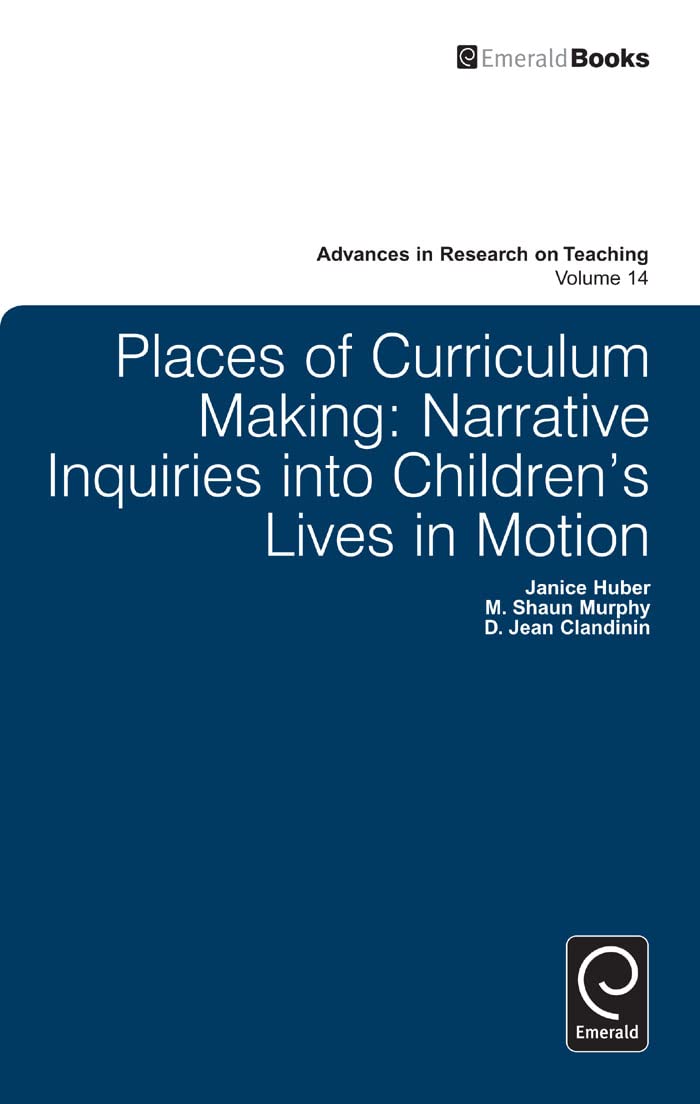 Places Of Curriculum Making: Narrative Inquiries Into Children'S Lives In Motion (Advances In Research On Teaching, 14),Used