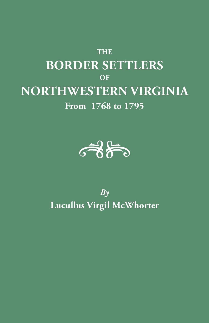 The Border Settlers Of Northwestern Virginia, From 1768 To 1795 : Embracing The Life Of Jesse Hughes And Other Noted Scouts Of T,New