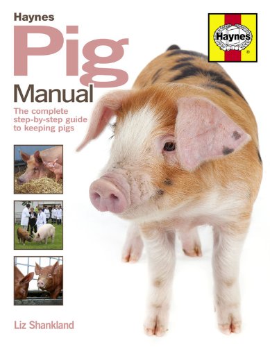 Pig Manual: The Complete Stepbystep Guide To Keeping Pigs