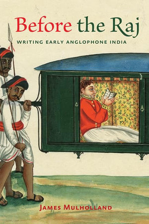 Before the Raj: Writing Early Anglophone India,Used