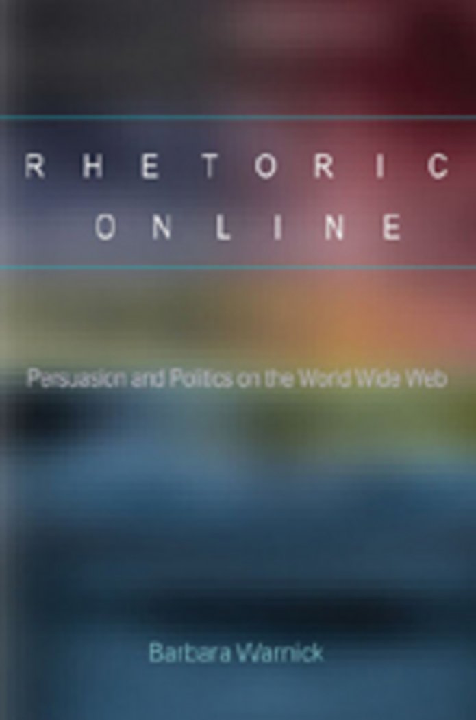 Rhetoric Online: Persuasion And Politics On The World Wide Web (Frontiers In Political Communication),New